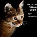 OROSCOPO DI MICIO E FIDO A CURA DEL GATTO MICHELE